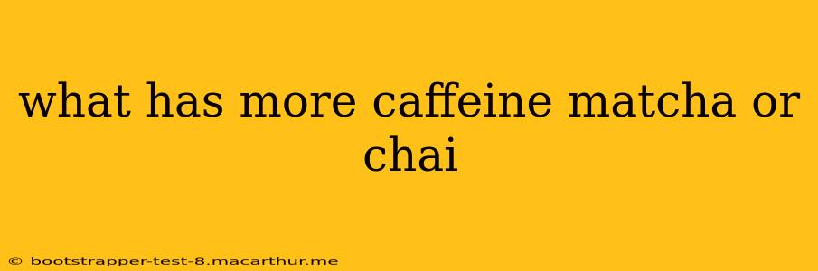 what has more caffeine matcha or chai