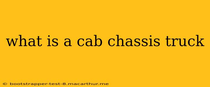 what is a cab chassis truck