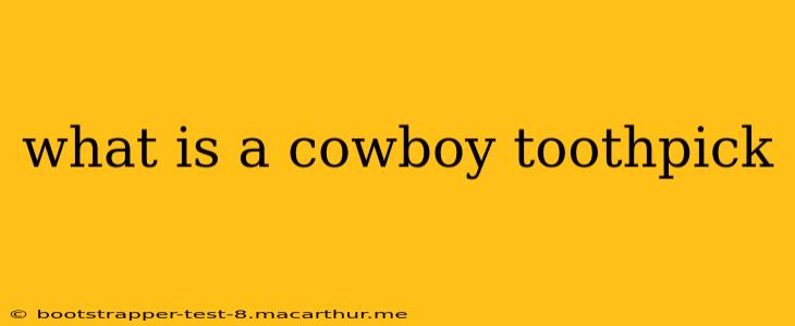 what is a cowboy toothpick