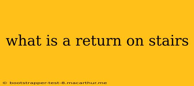 what is a return on stairs