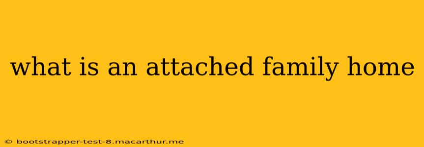 what is an attached family home