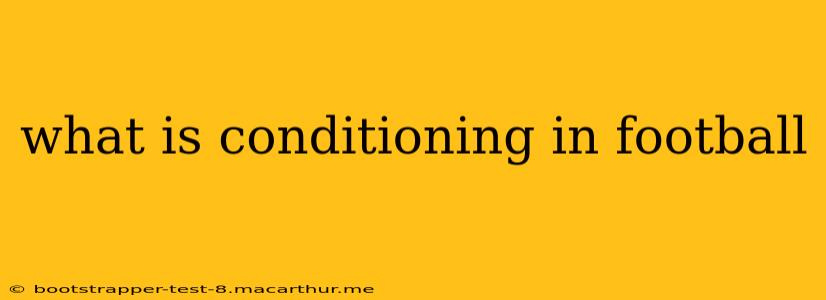 what is conditioning in football