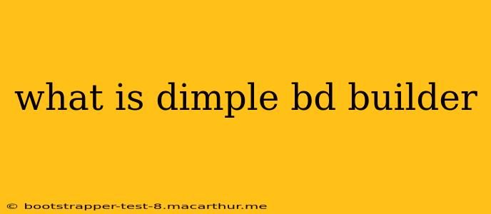 what is dimple bd builder