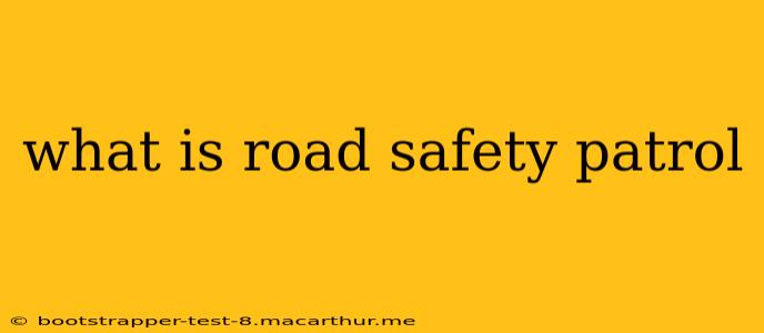 what is road safety patrol