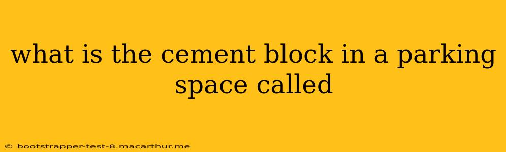 what is the cement block in a parking space called