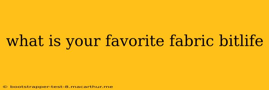 what is your favorite fabric bitlife