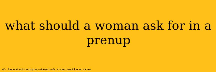 what should a woman ask for in a prenup
