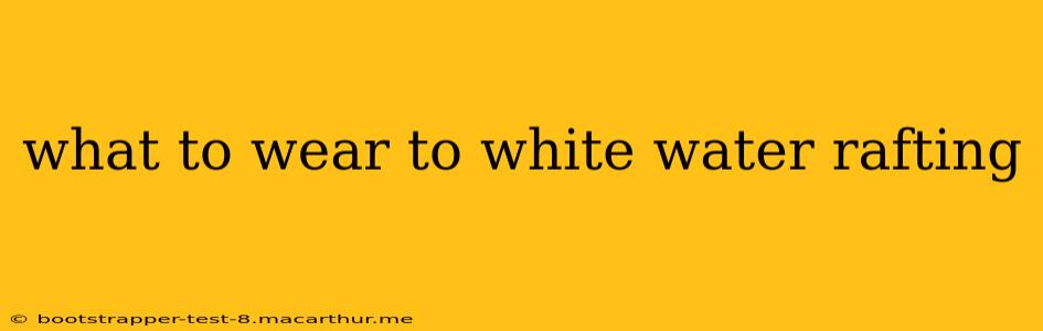 what to wear to white water rafting