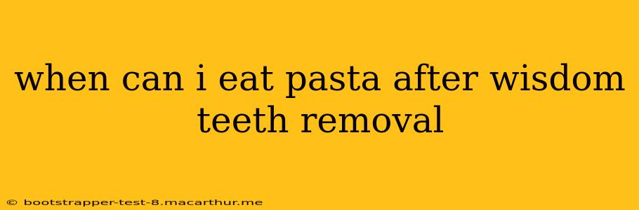 when can i eat pasta after wisdom teeth removal
