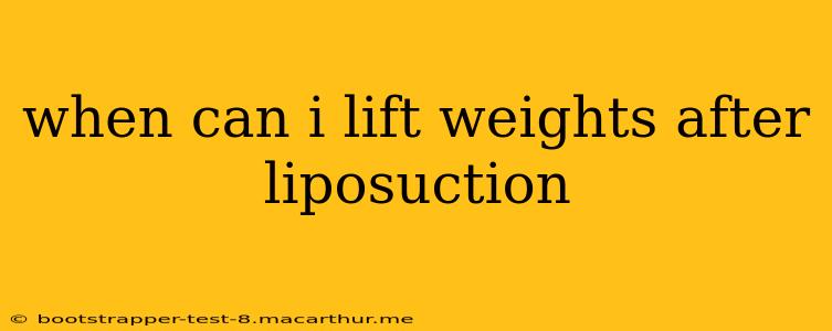when can i lift weights after liposuction