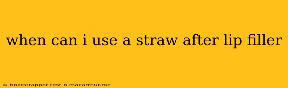 when can i use a straw after lip filler