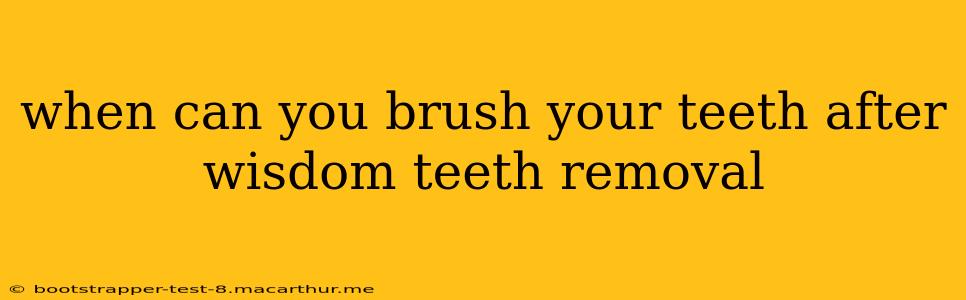 when can you brush your teeth after wisdom teeth removal