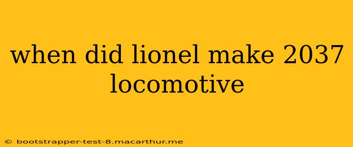 when did lionel make 2037 locomotive