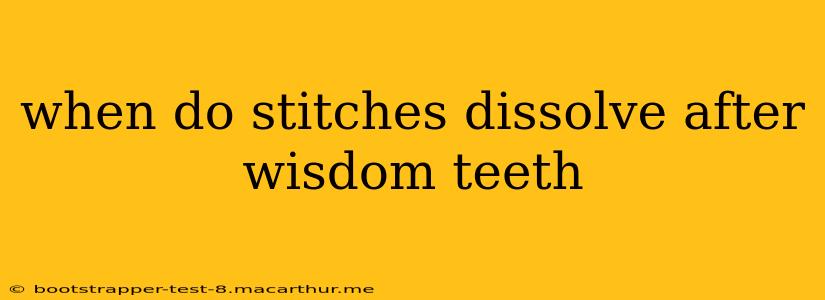 when do stitches dissolve after wisdom teeth
