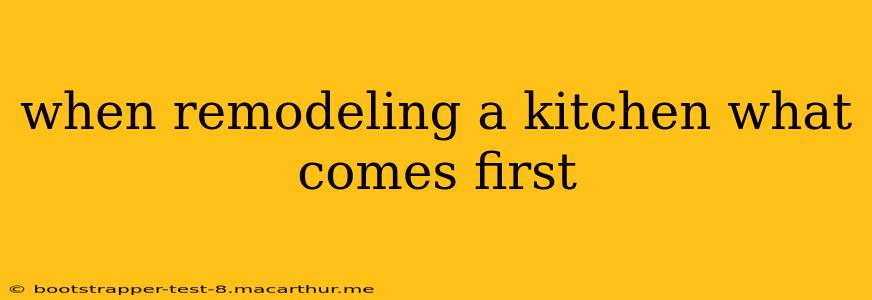 when remodeling a kitchen what comes first
