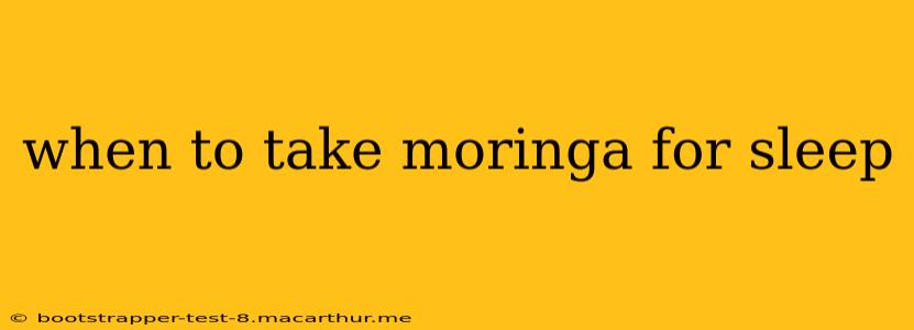 when to take moringa for sleep