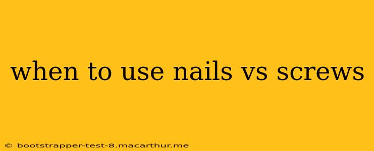 when to use nails vs screws