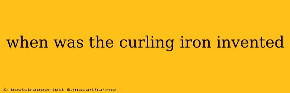 when was the curling iron invented