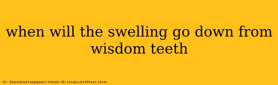 when will the swelling go down from wisdom teeth