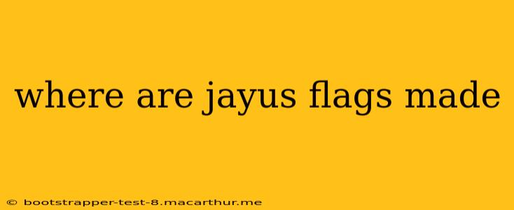 where are jayus flags made