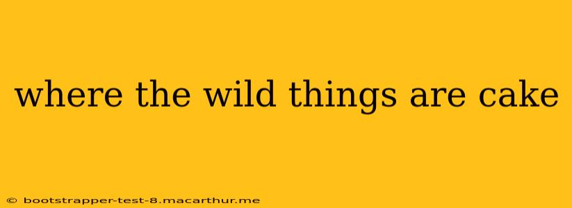 where the wild things are cake