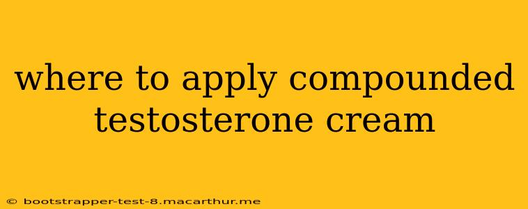 where to apply compounded testosterone cream