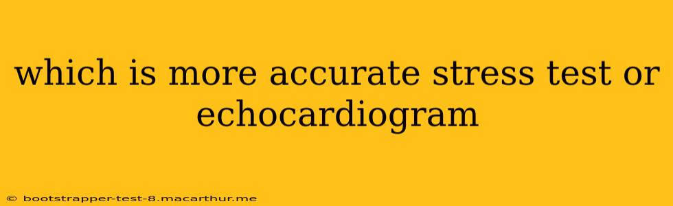 which is more accurate stress test or echocardiogram