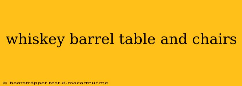 whiskey barrel table and chairs