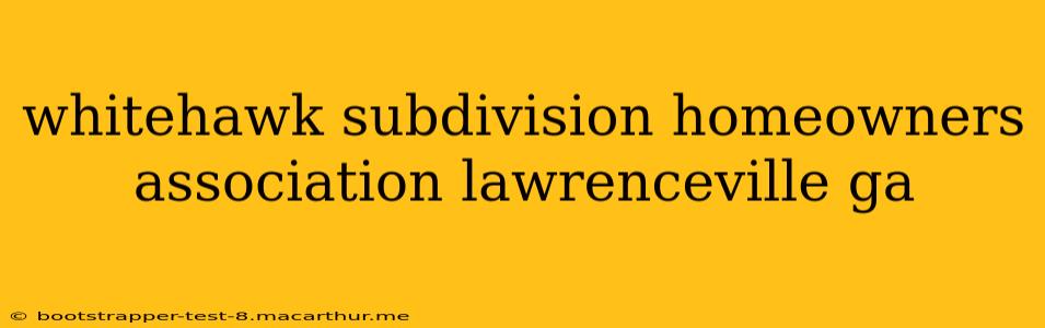 whitehawk subdivision homeowners association lawrenceville ga