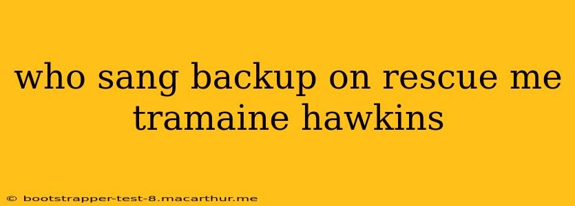 who sang backup on rescue me tramaine hawkins