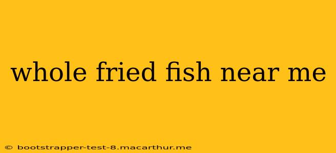 whole fried fish near me