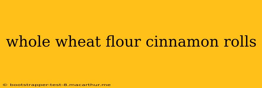 whole wheat flour cinnamon rolls