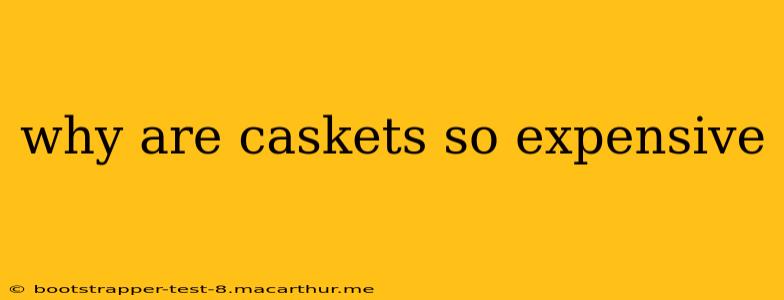 why are caskets so expensive