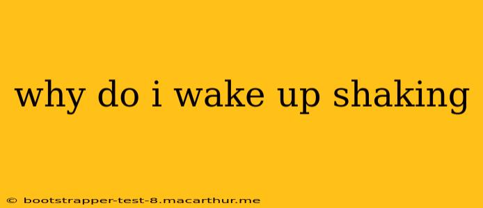 why do i wake up shaking