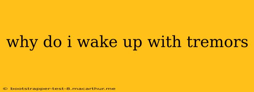 why do i wake up with tremors