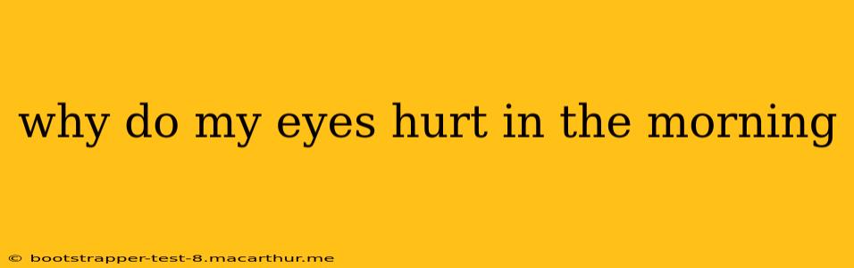 why do my eyes hurt in the morning