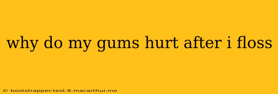 why do my gums hurt after i floss
