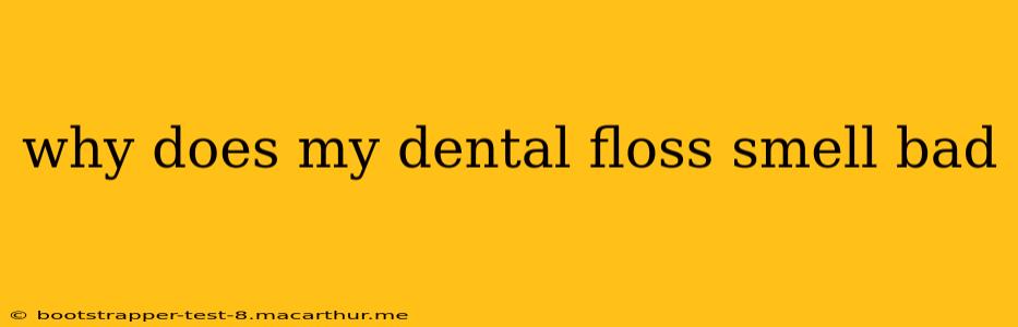 why does my dental floss smell bad
