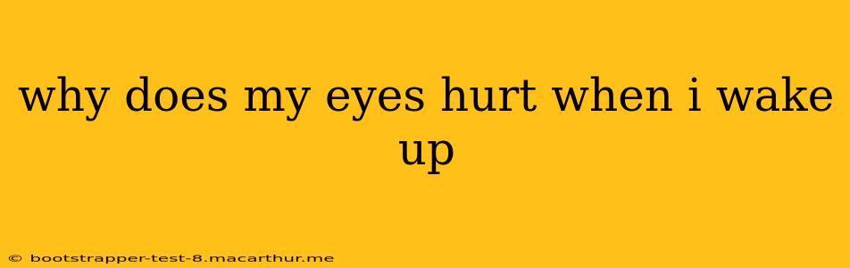 why does my eyes hurt when i wake up