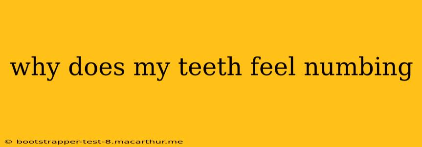 why does my teeth feel numbing