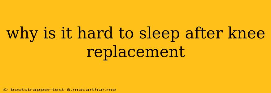 why is it hard to sleep after knee replacement
