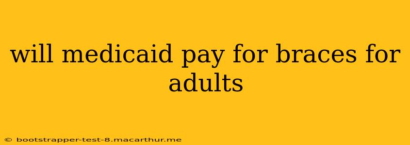 will medicaid pay for braces for adults