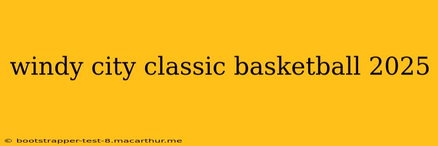 windy city classic basketball 2025