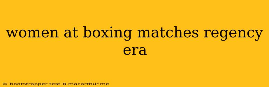 women at boxing matches regency era