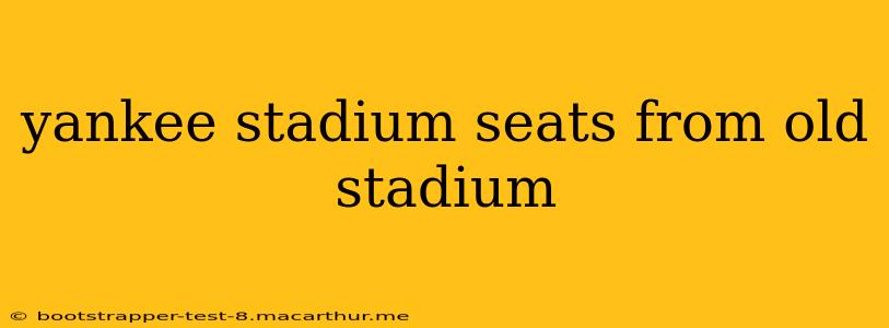 yankee stadium seats from old stadium