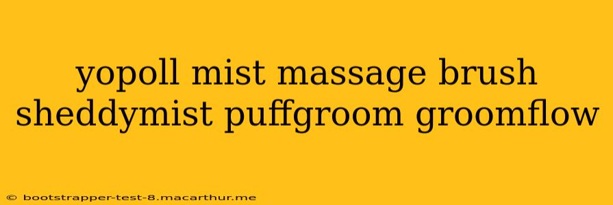 yopoll mist massage brush sheddymist puffgroom groomflow