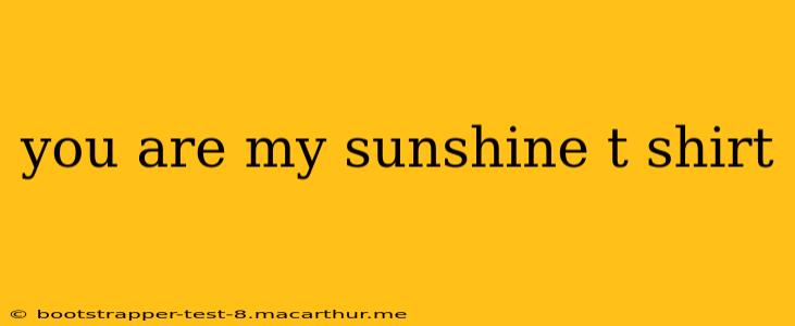 you are my sunshine t shirt