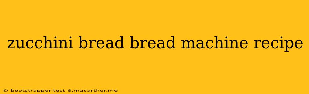 zucchini bread bread machine recipe