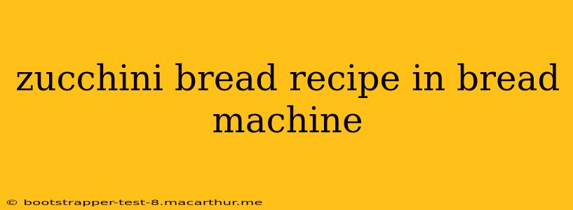 zucchini bread recipe in bread machine